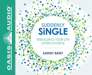 Audio Suddenly Single: Rebuilding Your Life After Divorce Kathey Batey