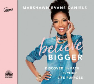 Digital Believe Bigger: Discover the Path to Your Life Purpose Marshawn Evans Daniels