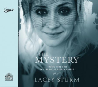 Digital The Mystery: Finding True Love in a World of Broken Lovers Lacey Sturm