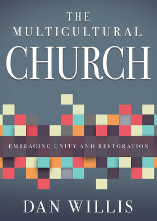 Carte The Multicultural Church: Embracing Unity and Restoration Dan Willis