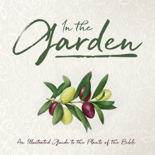 Buch In the Garden: An Illustrated Guide to the Plants of the Bible Whitaker House