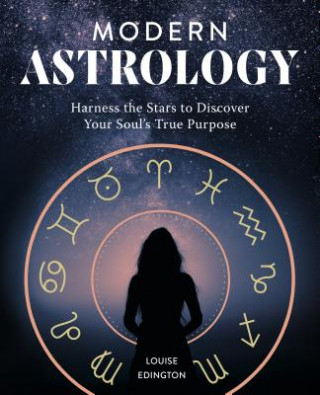 Könyv Modern Astrology: Harness the Stars to Discover Your Soul's True Purpose Louise Edington