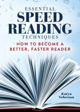 Könyv Essential Speed Reading Techniques: How to Become a Better, Faster Reader Katya Seberson