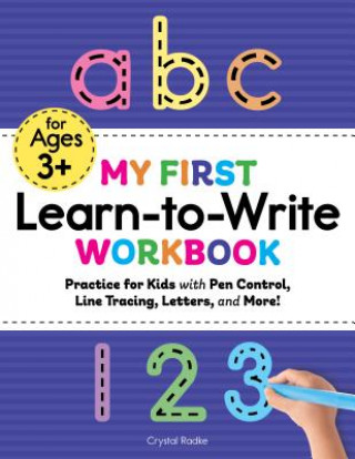 Книга My First Learn-To-Write Workbook: Practice for Kids with Pen Control, Line Tracing, Letters, and More! Crystal Radke