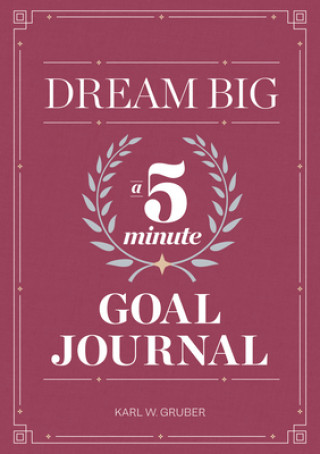 Knjiga Dream Big: A Five-Minute Goal Journal Karl Gruber