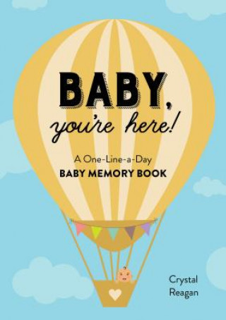 Carte Baby, You're Here!: A One-Line-A-Day Baby Memory Book Crystal Reagan