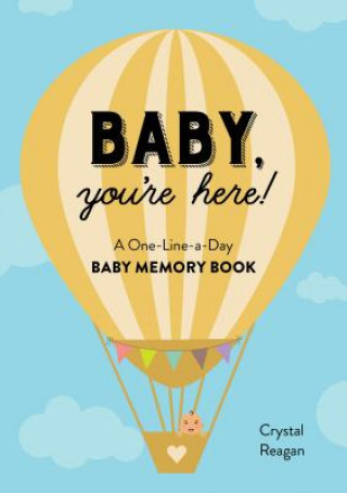 Knjiga Baby, You're Here!: A One-Line-A-Day Baby Memory Book Crystal Reagan