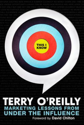 Könyv This I Know: Marketing Lessons from Under the Influence Terry O'Reilly