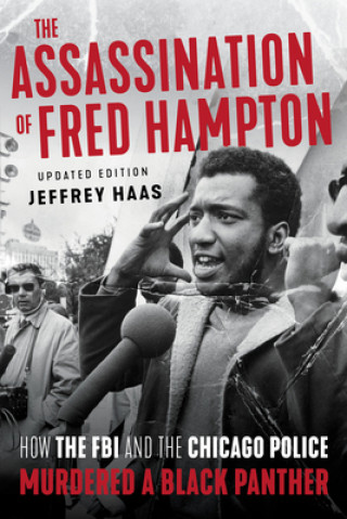 Könyv The Assassination of Fred Hampton: How the FBI and the Chicago Police Murdered a Black Panther Jeffrey Haas