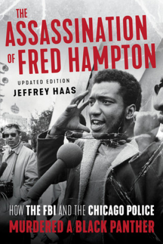 Kniha The Assassination of Fred Hampton: How the FBI and the Chicago Police Murdered a Black Panther Jeffrey Haas