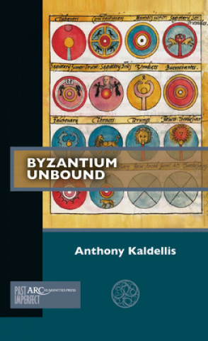 Carte Byzantium Unbound Anthony Kaldellis