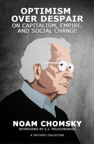 Kniha Optimism Over Despair: On Capitalism, Empire, and Social Change Noam Chomsky