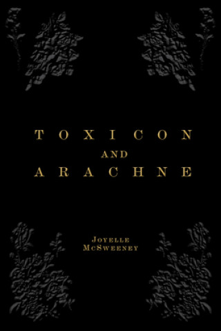Libro Toxicon and Arachne Joyelle McSweeney