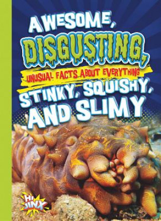 Carte Awesome, Disgusting, Unusual Facts about Everything Stinky, Squishy, and Slimy Eric Braun