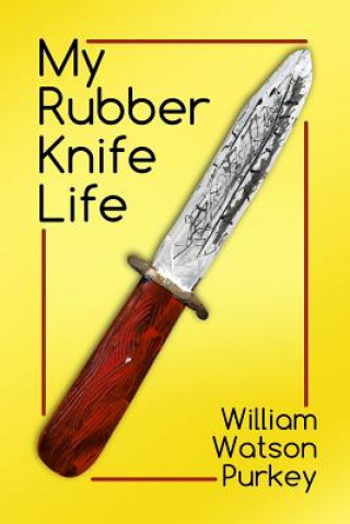 Buch My Rubber Knife Life William Watson Purkey
