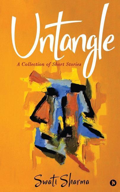 Carte Untangle: A collection of Short Stories Swati Sharma