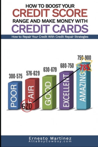Carte How to Boost Your Credit Score Range and Make Money With Credit Cards.: How to Repair Your Credit With Credit Repair Strategies. Martinez