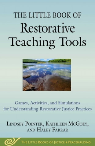 Kniha The Little Book of Restorative Teaching Tools: Games, Activities, and Simulations for Understanding Restorative Justice Practices Lindsey Pointer