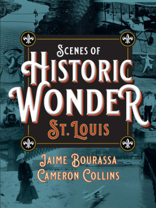 Könyv Scenes of Historic Wonder: St. Louis Cameron Collins