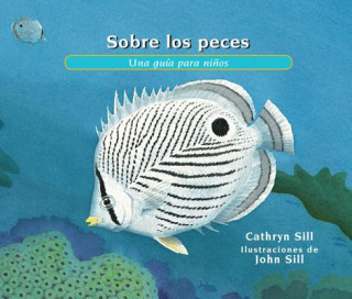 Könyv Sobre los Peces: Una Guía Para Ni?os = About Fish Cathryn Sill