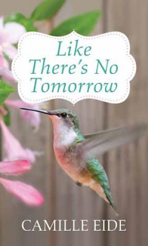 Книга Like There's No Tomorrow Camille Eide