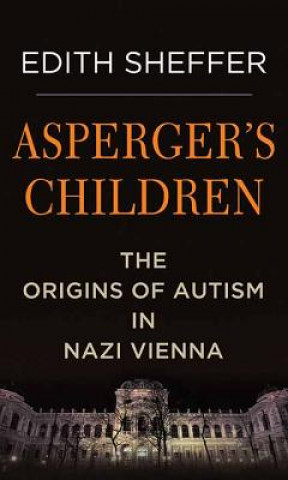 Buch Asperger's Children: The Origins of Autism in Nazi Vienna Edith Sheffer