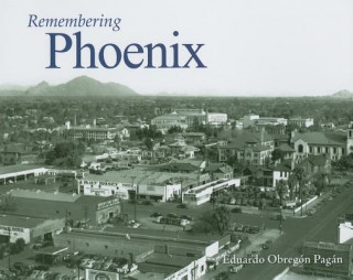 Knjiga Remembering Phoenix Eduardo Obregon Pagan