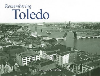 Knjiga Remembering Toledo Gregory M. Miller