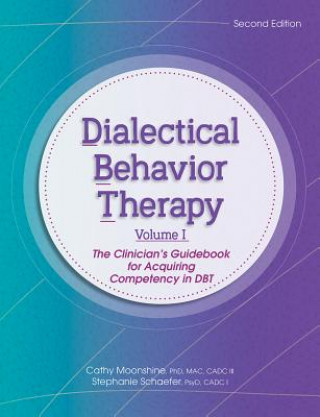 Książka Dialectical Behavior Therapy, Vol 1, 2nd Edition: The Clinician's Guidebook for Acquiring Competency in Dbt Cathy Moonshine