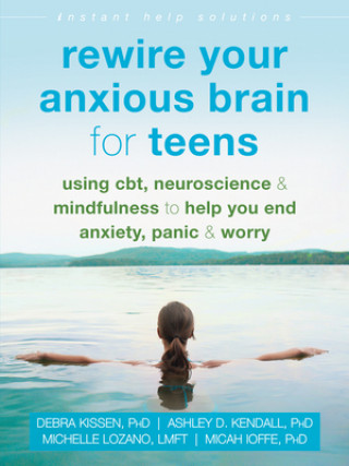 Книга Rewire Your Anxious Brain for Teens Debra Kissen