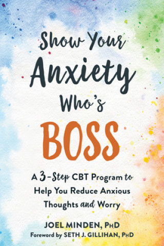 Könyv Show Your Anxiety Who's Boss Joel Minden