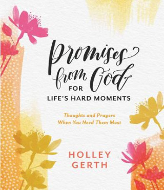 Kniha Promises from God for Life's Hard Moments: Thoughts and Prayers When You Need Them Most Holley Gerth