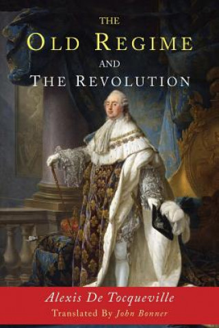 Könyv The Old Regime and the Revolution Alexis De Tocqueville
