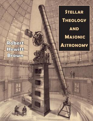 Knjiga Stellar Theology and Masonic Astronomy Robert Hewitt Brown