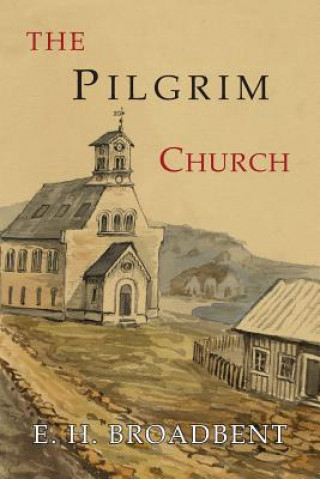 Knjiga The Pilgrim Church E. H. Broadbent