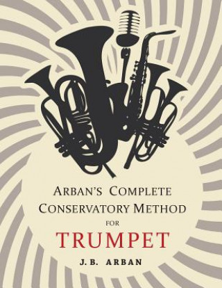Carte Arban's Complete Conservatory Method for Trumpet J B Arban