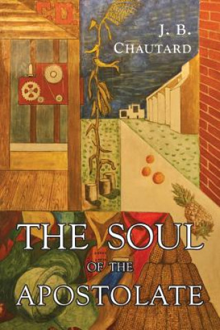Könyv The Soul of The Apostolate J. B. Chautard
