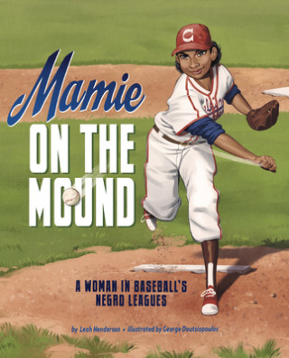 Książka Mamie on the Mound: A Woman in Baseball's Negro Leagues Leah Henderson