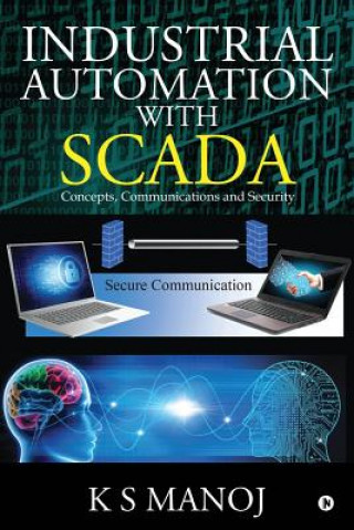 Könyv Industrial Automation with SCADA: Concepts, Communications and Security K. S. Manoj