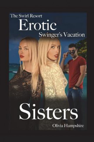 Книга The Swirl Resort, Erotic Swinger's Vacation, Sisters Olivia Hampshire