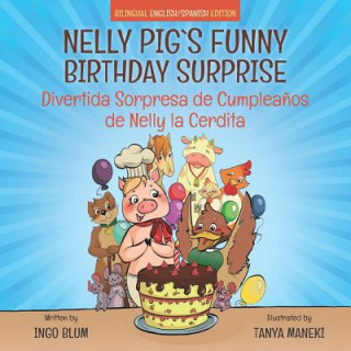 Könyv Nelly Pig's Funny Birthday Surprise - Divertida Sorpresa de Cumpleanos de Nelly la Cerdita Ingo Blum