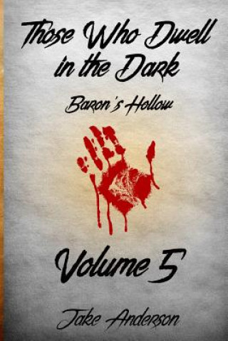 Carte Those Who Dwell In The Dark: Baron's Hollow: Volume 5 Jake Anderson