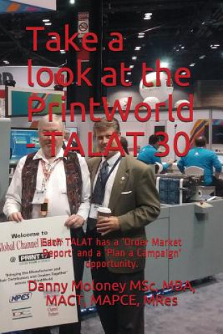 Kniha Take a look at the PrintWorld - TALAT 30: Each TALAT has a 'Order Market Report' and a 'Plan a Campaign' opportunity. Mba Mact Mapce Mres Danny Molon Msc