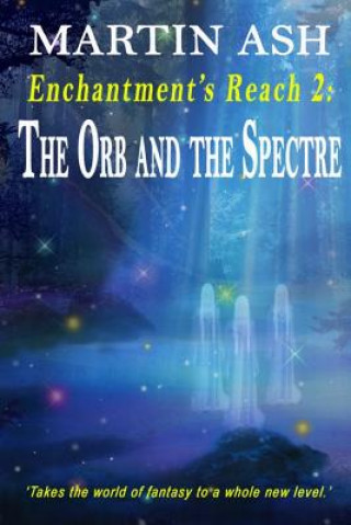 Książka Enchantment's Reach 2: The Orb and the Spectre Martin Ash