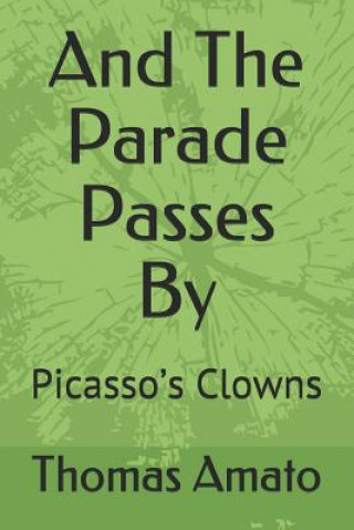 Kniha And the Parade Passes by: Picasso's Clowns Thomas Amato