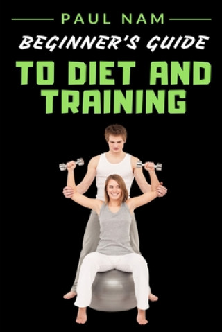 Buch Beginner's Guide To Diet And Training Paul Nam