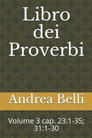 Kniha Libro Dei Proverbi: Volume 3 Cap. 23:1-35; 31:1-30 Andrea Belli