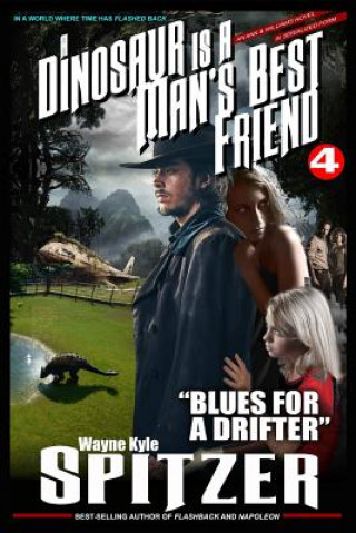 Carte A Dinosaur Is a Man's Best Friend 4: Blues for a Drifter Wayne Kyle Spitzer