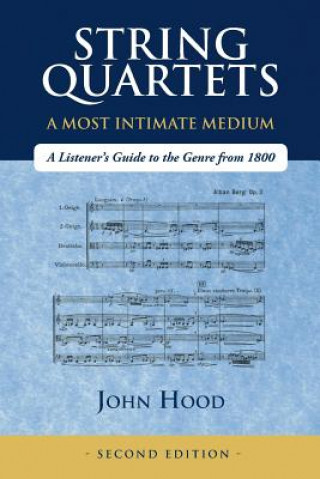 Buch String Quartets - A Most Intimate Medium: A Listener's Guide to the Genre Since 1800 John Hood