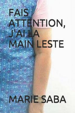 Kniha Fais Attention, j'Ai La Main Leste Marie Saba